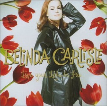 Live your life be free (1991) - Belinda Carlisle