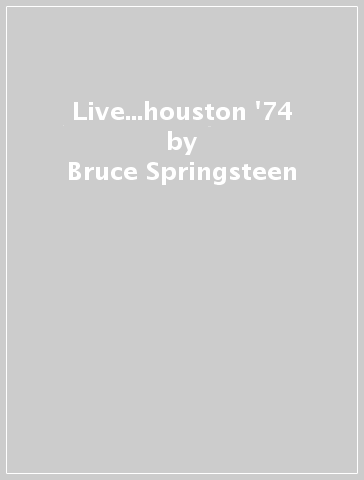 Live...houston '74 - Bruce Springsteen