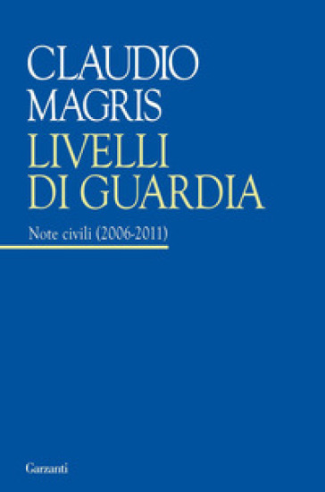 Livelli di guardia. Note civili (2006-2011) - Claudio Magris