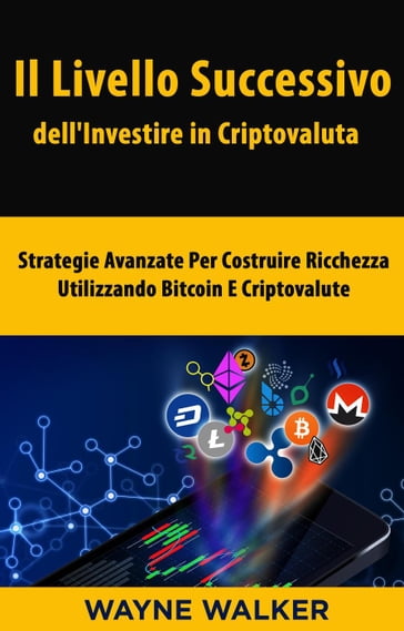 Il Livello Successivo dell'Investire in Criptovaluta - WAYNE WALKER