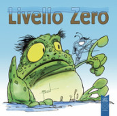 Livello Zero. Ediz. illustrata