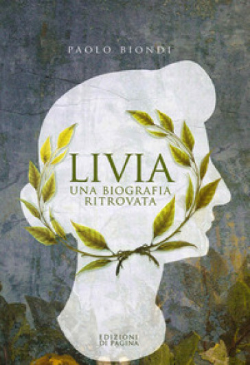 Livia. Una biografia ritrovata - Paolo Biondi