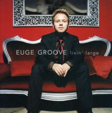 Livin' large - GROOVE EUGE