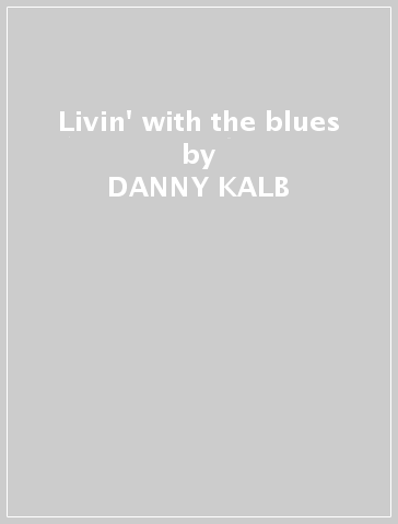 Livin' with the blues - DANNY KALB