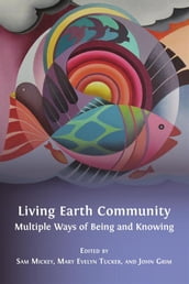 Living Earth Community: Multiple Ways of Being and Knowing