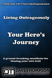 Living Outrageously Your Hero s Journey
