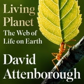 Living Planet: A new, fully updated edition of David Attenborough s seminal portrait of life on Earth