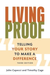 Living Proof: Telling Your Story to Make a Difference, 3rd Edition