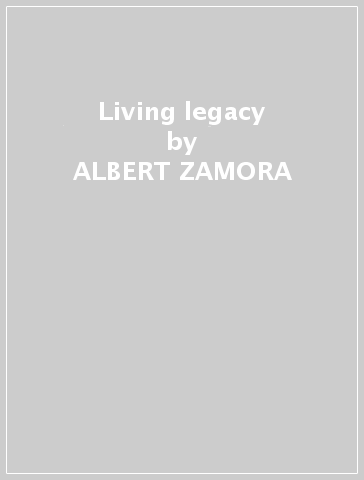 Living legacy - ALBERT ZAMORA