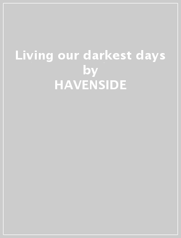 Living our darkest days - HAVENSIDE