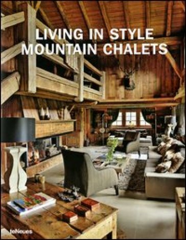 Living in style mountain chalets. Ediz. inglese, tedesca e francese