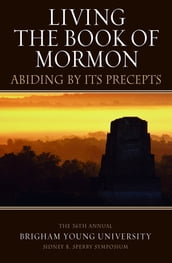 Living the Book of Mormon: Abiding By Its Precepts