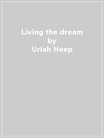 Living the dream - Uriah Heep