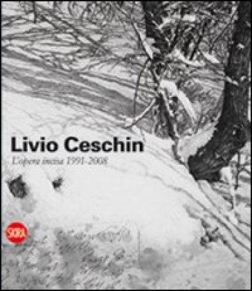 Livio Ceschin. L'opera incisa 1991-2008. Ediz. illustrata - Alessandro Piras