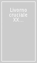 Livorno cruciale XX e XXI. Quadrimestrale di arte e cultura. Ediz. illustrata. 2: Gallerie d arte