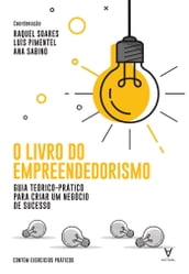 O Livro do Empreendedorismo - Guia teórico-prático para criar um negócio de sucesso