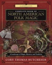 Llewellyn s Complete Book of North American Folk Magic