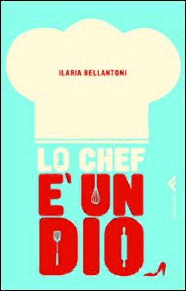 Lo chef è un dio - Ilaria Bellantoni