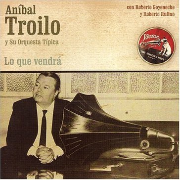 Lo que vendra - ANIBAL TROILO