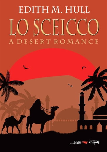 Lo sceicco. A desert romance - Edith M. Hull