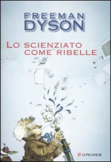Lo scienziato come ribelle - Freeman J. Dyson