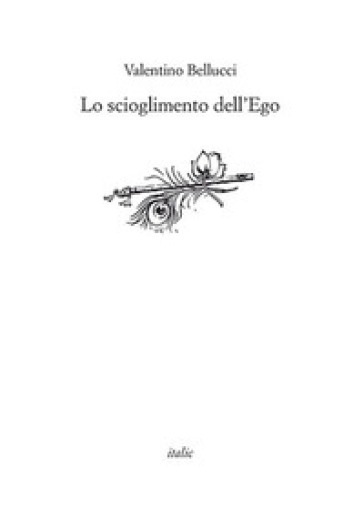 Lo scioglimento dell'ego - Valentino Bellucci