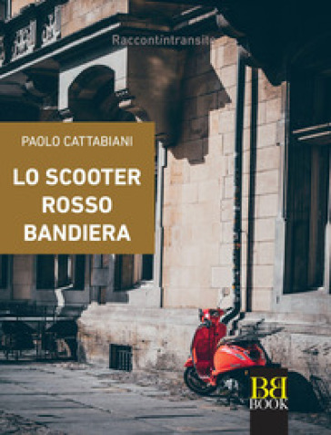 Lo scooter rosso bandiera - Paolo Cattabiani