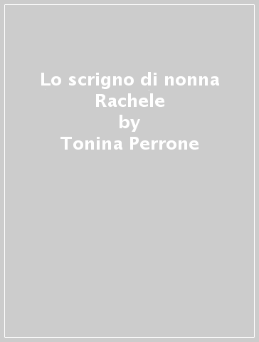 Lo scrigno di nonna Rachele - Tonina Perrone