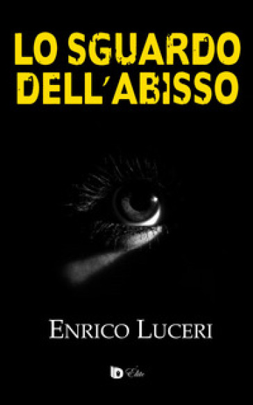 Lo sguardo dell'abisso - Enrico Luceri