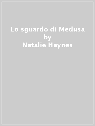 Lo sguardo di Medusa - Natalie Haynes
