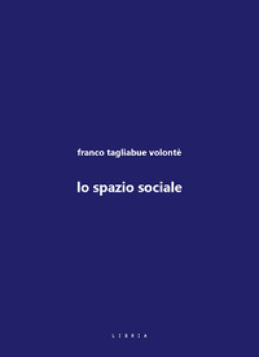 Lo spazio sociale - Franco Tagliabue Volonté