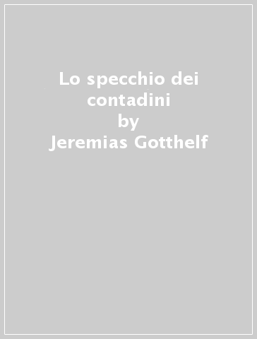 Lo specchio dei contadini - Jeremias Gotthelf