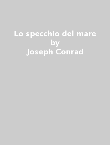 Lo specchio del mare - Joseph Conrad