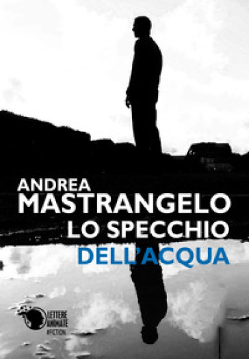 Lo specchio dell'acqua - Andrea Mastrangelo