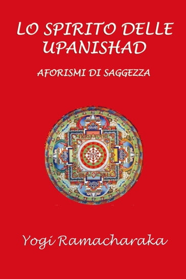 Lo spirito delle Upanishad - Silvia Cecchini - Yogi Ramacharaka