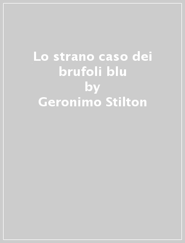 Lo strano caso dei brufoli blu - Geronimo Stilton