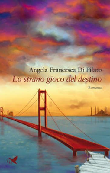 Lo strano gioco del destino - Angela Francesca Di Pilato
