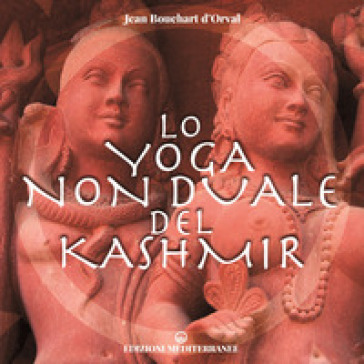 Lo yoga non duale del Kashmir - Jean Bouchart d