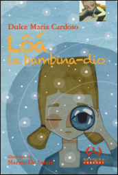 Loa la bambina-dio. Ediz. illustrata