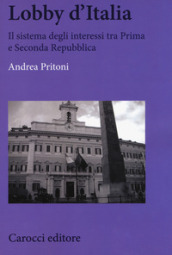 Lobby d Italia. Il sistema degli interessi tra Prima e Seconda Repubblica