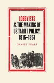 Lobbyists and the Making of US Tariff Policy, 18161861