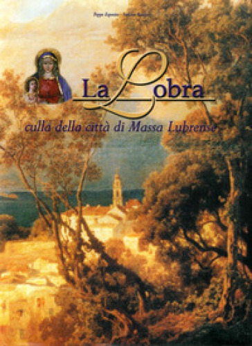 La Lobra. Culla della città di Massa Lubrense - Stefano Ruocco - Peppe Esposito