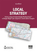 Local Strategy. Come usare al meglio Google Business Profile(TM) e Google Maps(TM) per acquisire i clienti dietro l angolo