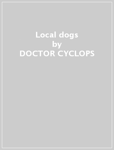 Local dogs - DOCTOR CYCLOPS