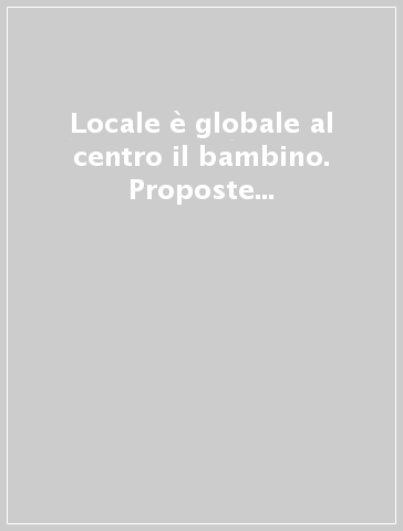 Locale è globale al centro il bambino. Proposte di viaggio. Ediz. italiana e inglese