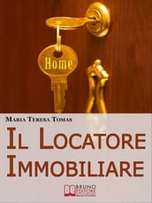 Il Locatore Immobiliare. Come Trovare l Inquilino Ideale e Stipulare un Perfetto Contratto di Locazione. (Ebook Italiano - Anteprima Gratis)