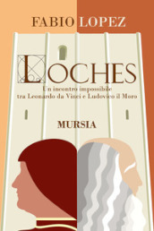 Loches. Un incontro impossibile fra Leonardo da Vinci e Ludovico il Moro