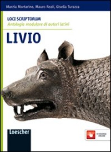 Loci scriptorum. Livio. Per le Scuole superiori. Con espansione online - Marzia Mortarino - Mauro Reali - Gisella Turazza