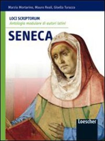 Loci scriptorum. Seneca. Per le Scuole superiori. Con espansione online - Marzia Mortarino - Mauro Reali - Gisella Turazza