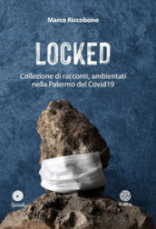 Locked. Collezione di racconti ambientati nella Palermo del Covid19